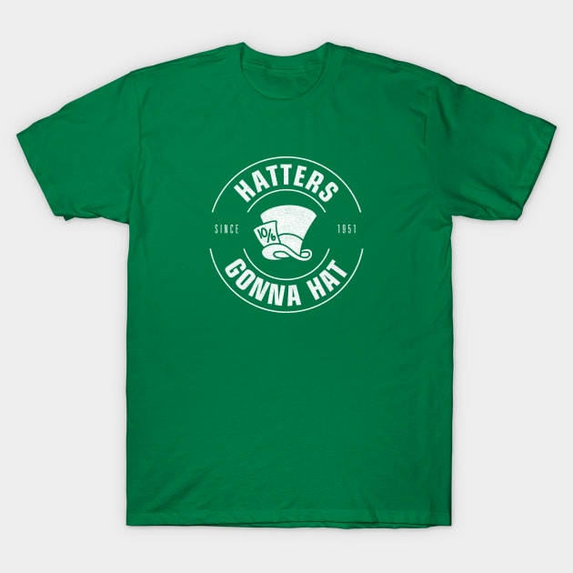 Hatters Gonna Hat T-Shirt by Heyday Threads
